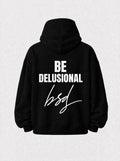 Be delusional hoodie
