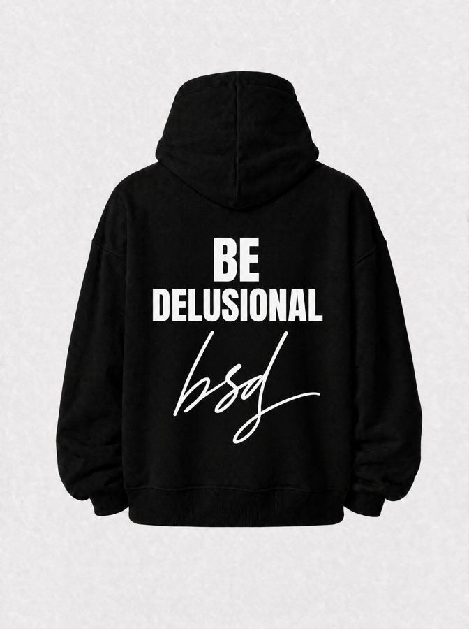 Be delusional hoodie