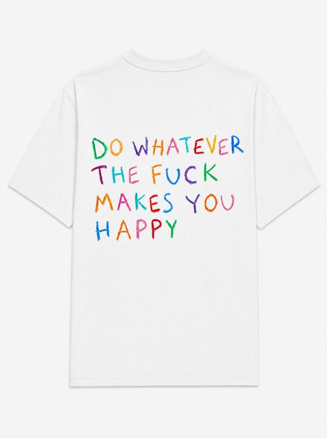 Do whatever the fuck makes you happy