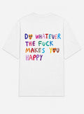 Do whatever the fuck makes you happy (heart)