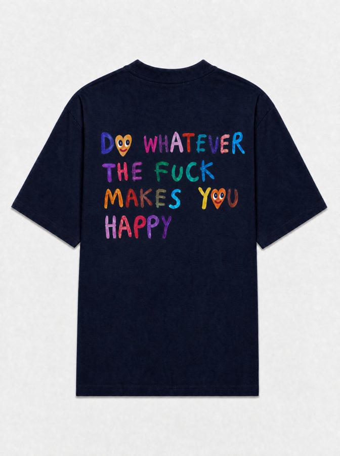Do whatever the fuck makes you happy (heart)
