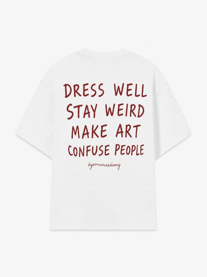 Dress well stay weird make art confuse people