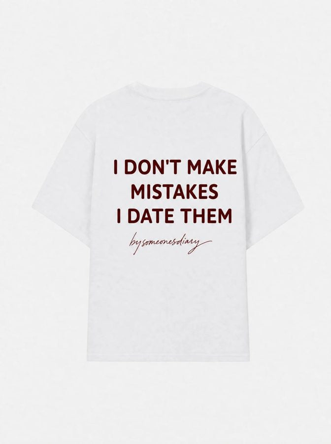 I don't make mistakes i date them