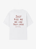 Just kiss me we can talk later