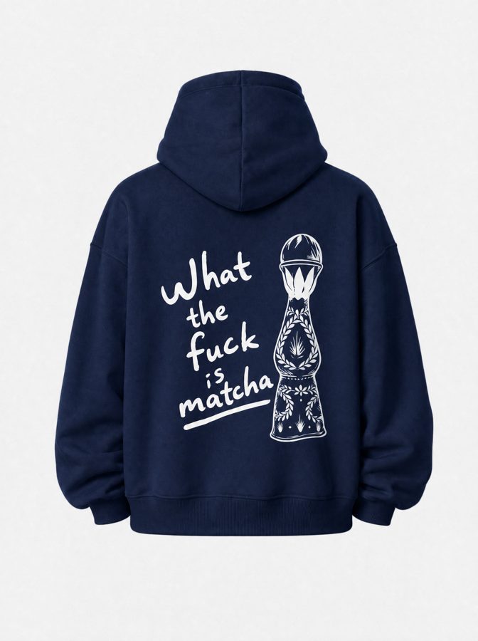 What the fuck is matcha hoodie