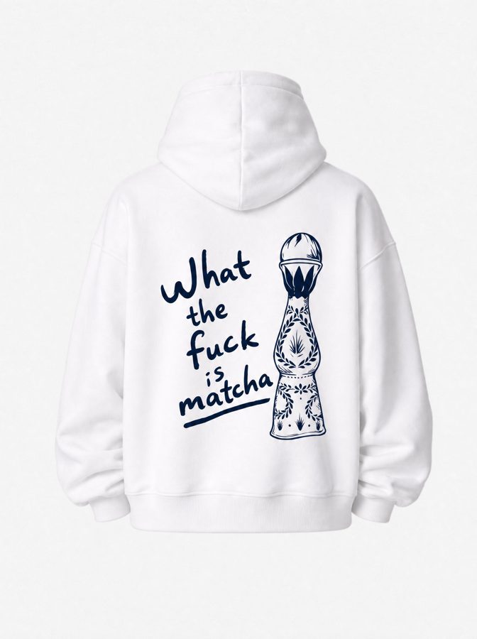 What the fuck is matcha hoodie